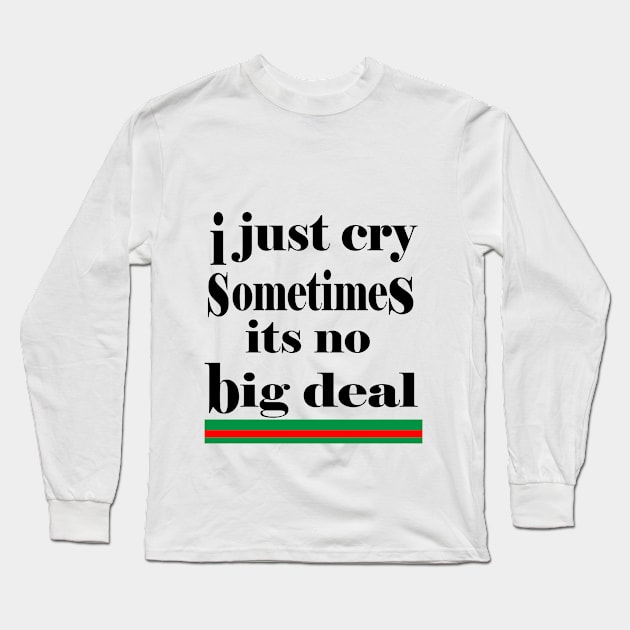 i just cry sometimes its no big deal Long Sleeve T-Shirt by NadisinArt